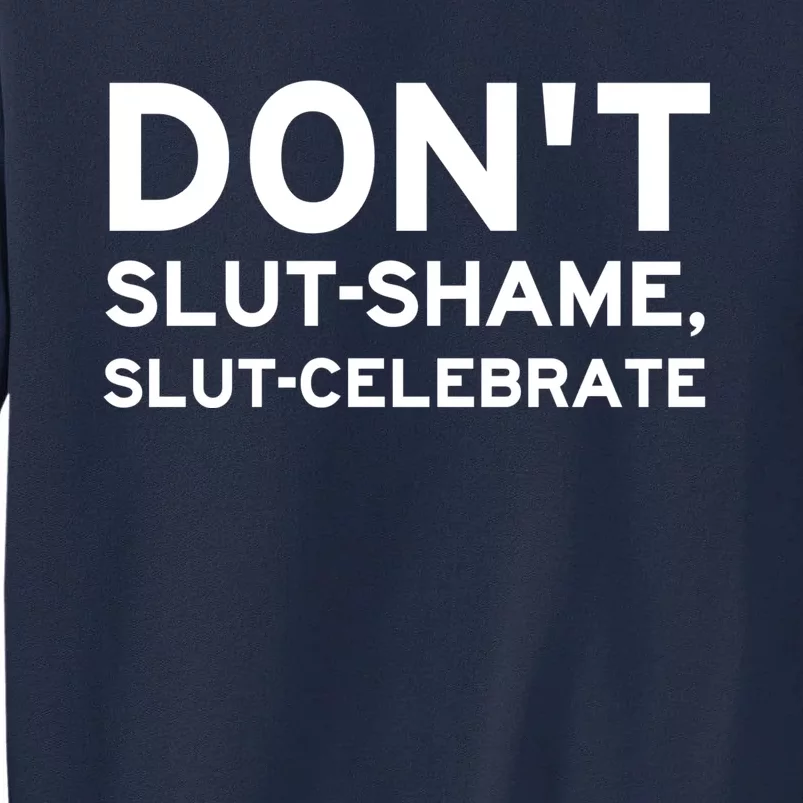 Don't Slut Shame, Slut Celebrate Funny Humor Tall Sweatshirt