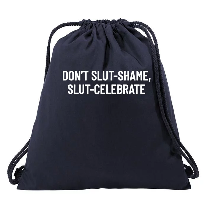 Don't Slut Shame, Slut Celebrate Funny Humor Drawstring Bag