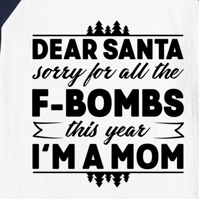 Dear Santa Sorry For The F Bombs Funny Christmas Mom Gift Baseball Sleeve Shirt