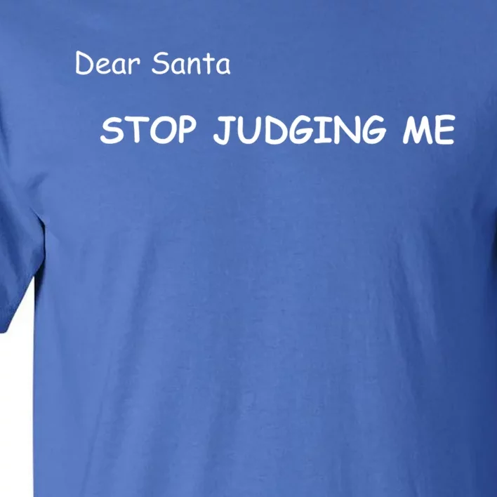 Dear Santa Stop Judging Me Cute Gift Tall T-Shirt