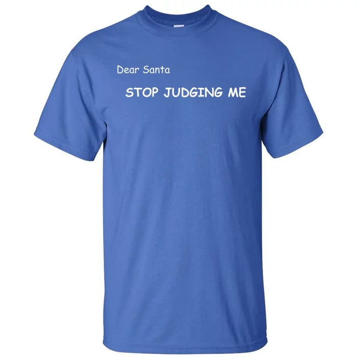 Dear Santa Stop Judging Me Cute Gift Tall T-Shirt