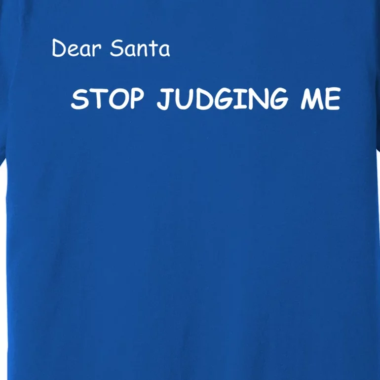 Dear Santa Stop Judging Me Cute Gift Premium T-Shirt