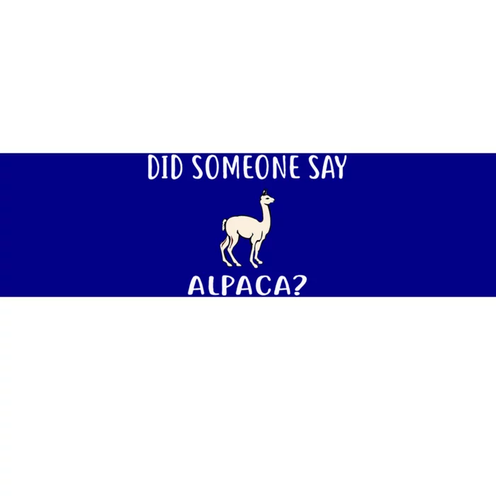 Did Someone Say Alpaca Funny Alpacas Bumper Sticker