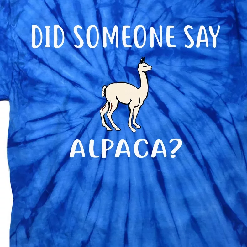 Did Someone Say Alpaca Funny Alpacas Tie-Dye T-Shirt