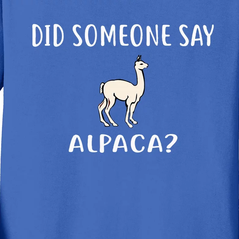 Did Someone Say Alpaca Funny Alpacas Kids Long Sleeve Shirt