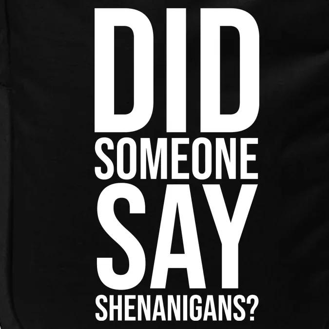 Did Someone Say Shenanigans Funny St Patricks Day Impact Tech Backpack