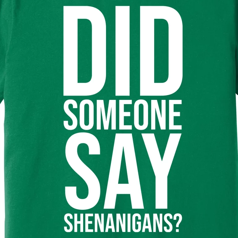 Did Someone Say Shenanigans Funny St Patricks Day Premium T-Shirt