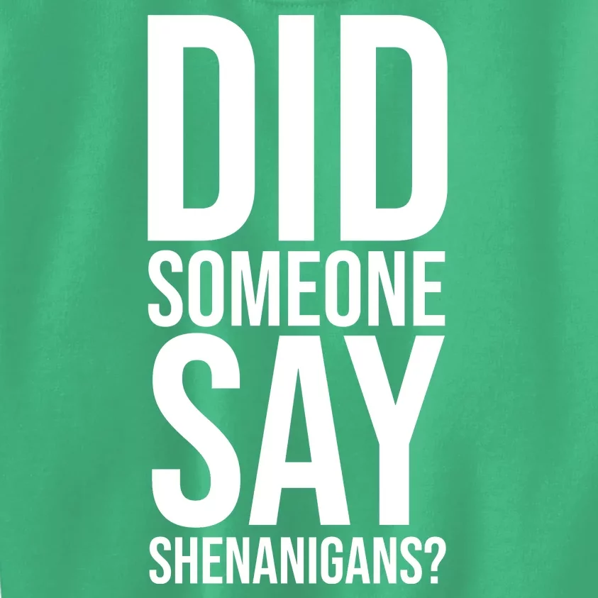 Did Someone Say Shenanigans Funny St Patricks Day Kids Sweatshirt