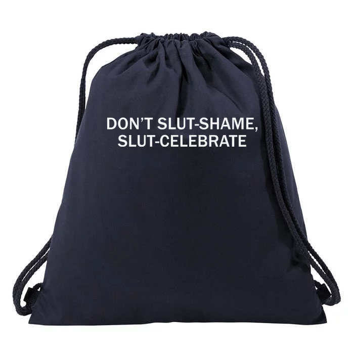 Don’T Slut Shame Slut Celebrate Drawstring Bag