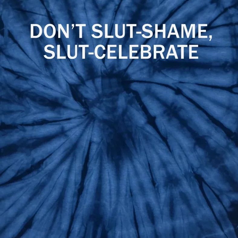 Don’T Slut Shame Slut Celebrate Tie-Dye T-Shirt