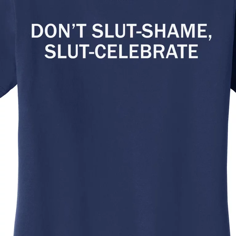 Don’T Slut Shame Slut Celebrate Women's T-Shirt