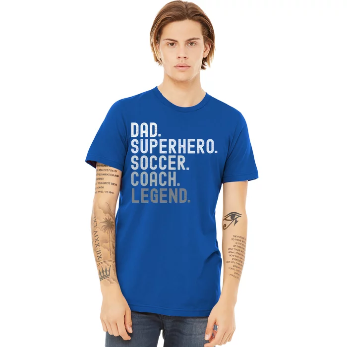 Dad Superhero Soccer Coach Legend Soccer FatherS Day Great Gift Premium T-Shirt