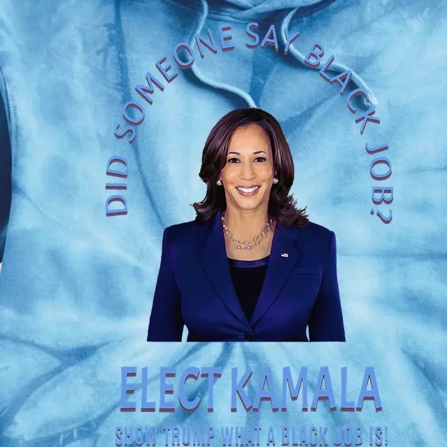 Did Someone Say Black Job Elect Kamala 2024 Tie Dye Hoodie