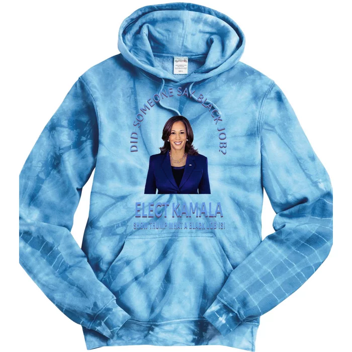 Did Someone Say Black Job Elect Kamala 2024 Tie Dye Hoodie