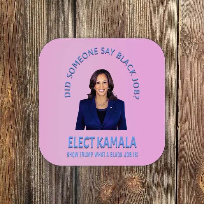 Did Someone Say Black Job Elect Kamala 2024 Coaster