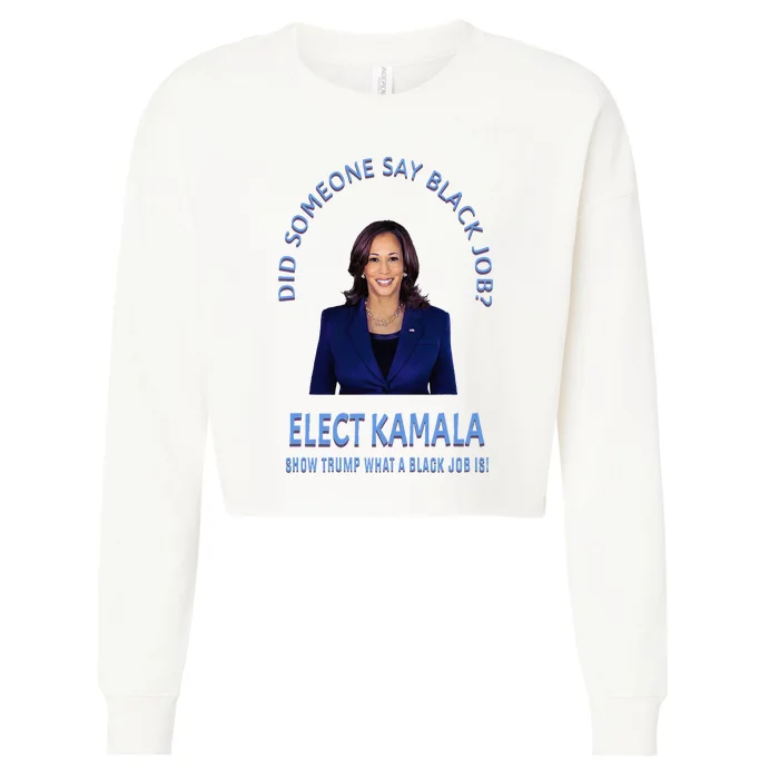 Did Someone Say Black Job Elect Kamala 2024 Cropped Pullover Crew