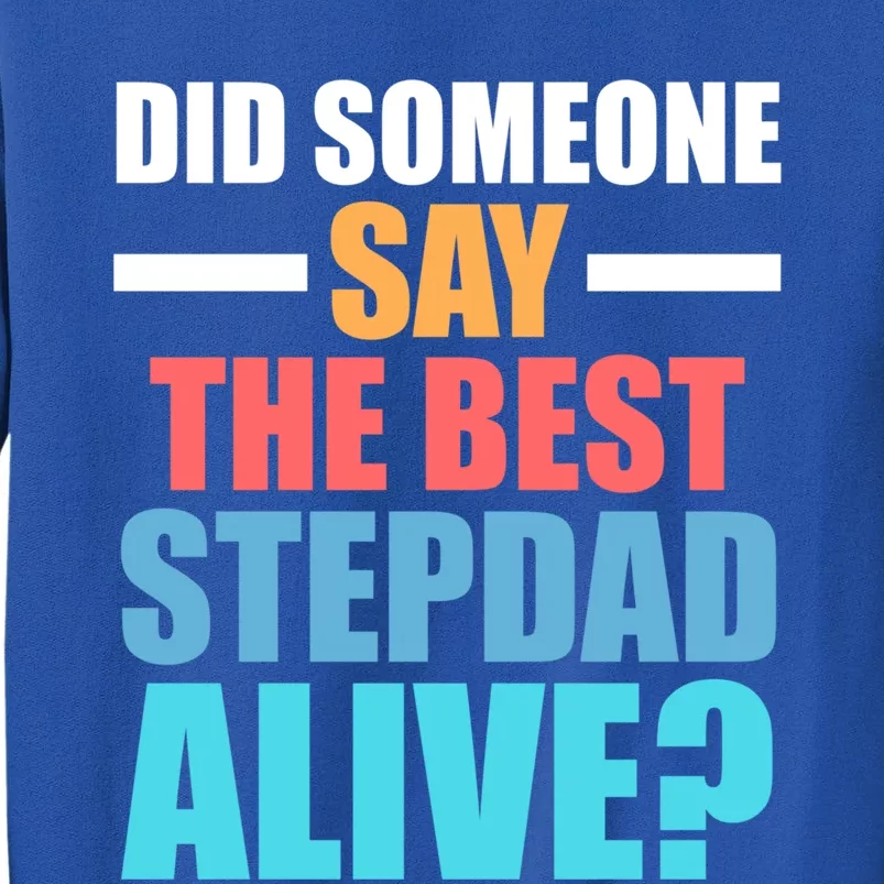 Did Someone Say The Best Stepdad Alive? Stepdad Great Gift Sweatshirt