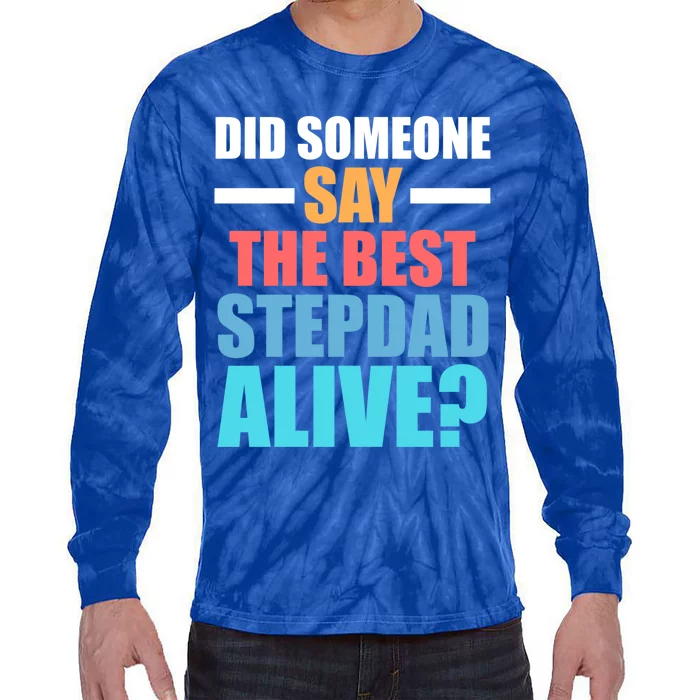 Did Someone Say The Best Stepdad Alive? Stepdad Great Gift Tie-Dye Long Sleeve Shirt