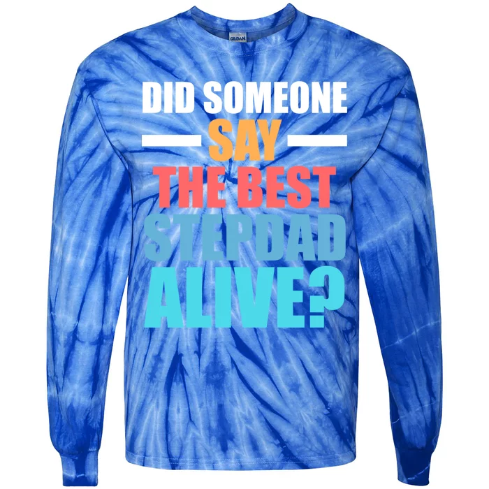 Did Someone Say The Best Stepdad Alive? Stepdad Great Gift Tie-Dye Long Sleeve Shirt