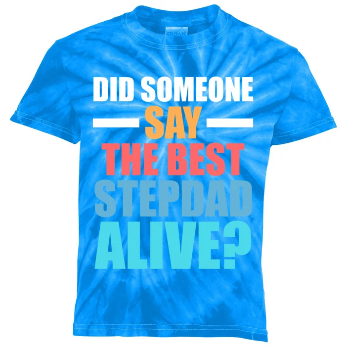 Did Someone Say The Best Stepdad Alive? Stepdad Great Gift Kids Tie-Dye T-Shirt