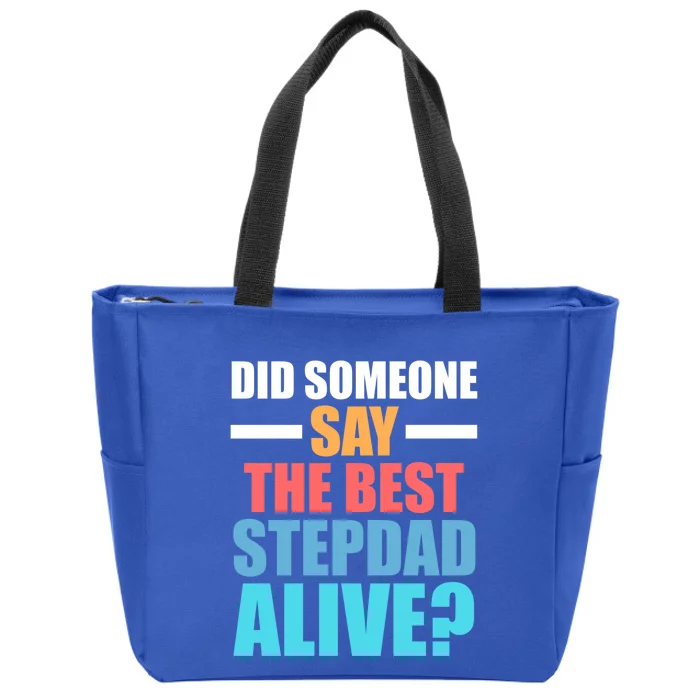 Did Someone Say The Best Stepdad Alive? Stepdad Great Gift Zip Tote Bag