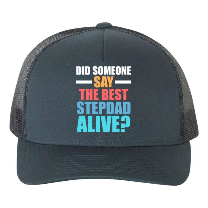 Did Someone Say The Best Stepdad Alive? Stepdad Great Gift Yupoong Adult 5-Panel Trucker Hat