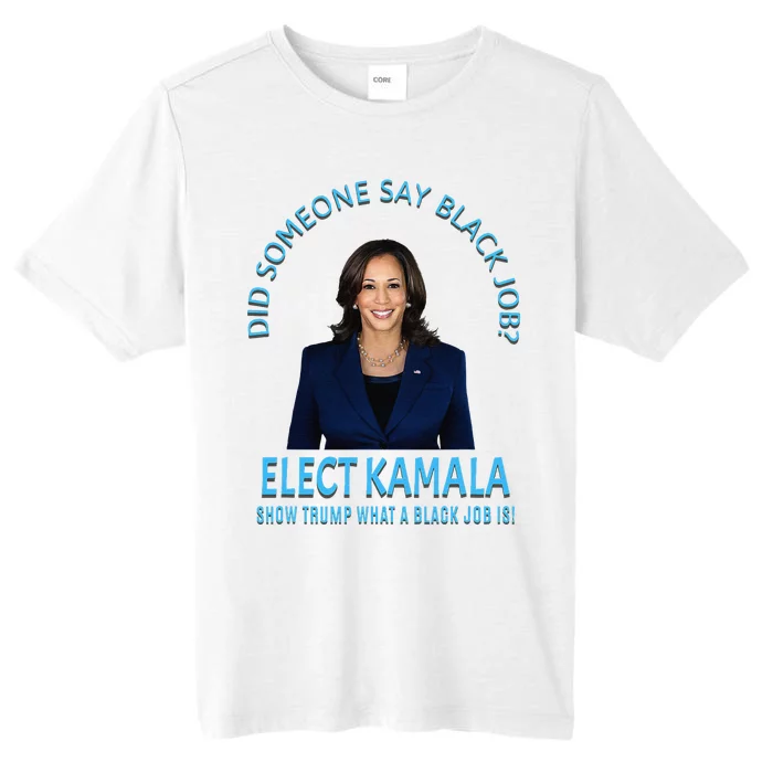 Did Someone Say Black Job Elect Kamala 2024 ChromaSoft Performance T-Shirt