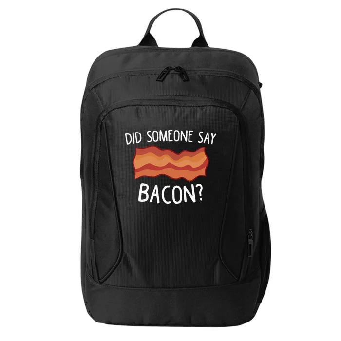 Did Someone Say Bacon Funny Bacon Lover Gift Love Bacon City Backpack