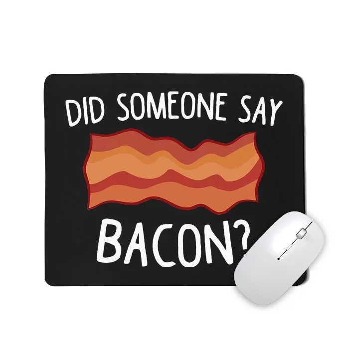 Did Someone Say Bacon Funny Bacon Lover Gift Love Bacon Mousepad