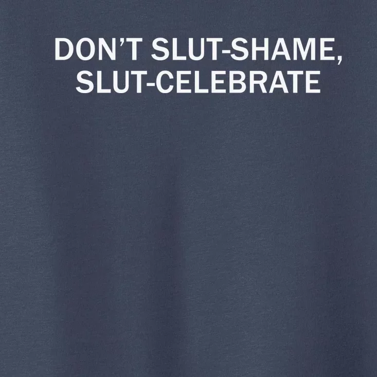 Don’T Slut Shame Slut Celebrate Toddler T-Shirt