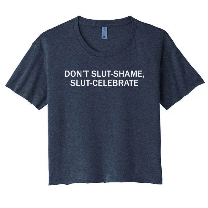 Don’T Slut Shame Slut Celebrate Women's Crop Top Tee