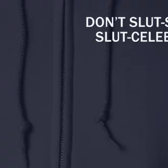 Don’T Slut Shame Slut Celebrate Full Zip Hoodie