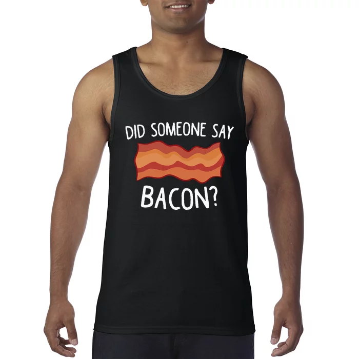 Did Someone Say Bacon Funny Bacon Lover Gift Love Bacon Tank Top