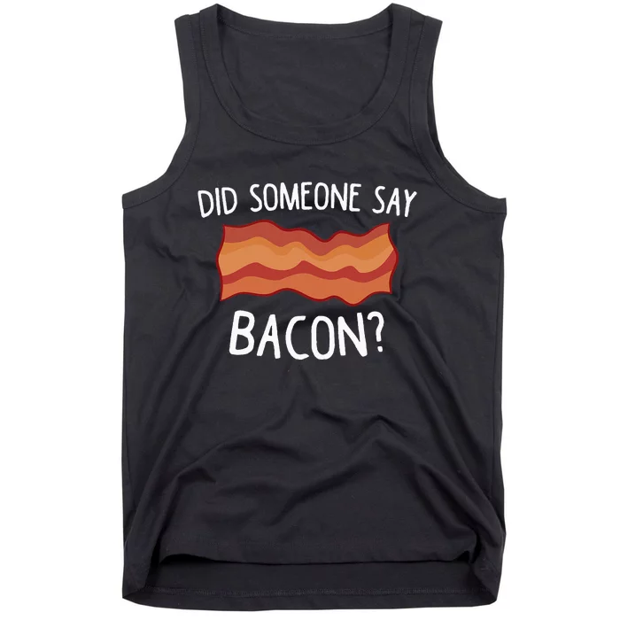 Did Someone Say Bacon Funny Bacon Lover Gift Love Bacon Tank Top