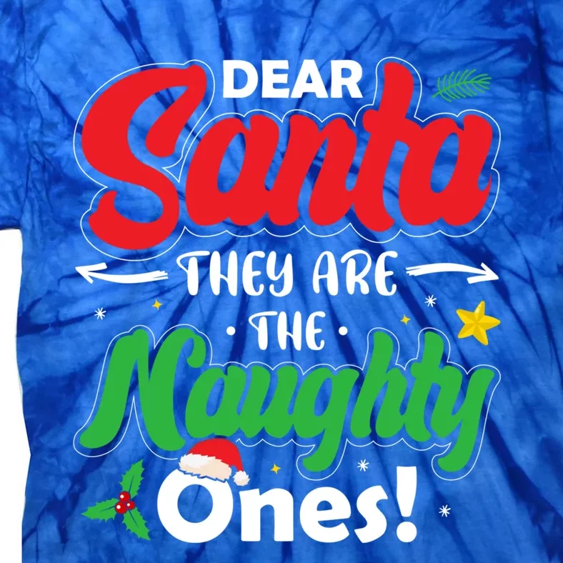 Dear Santa They Are The Naughty Ones Christmas Funny Gift Tie-Dye T-Shirt