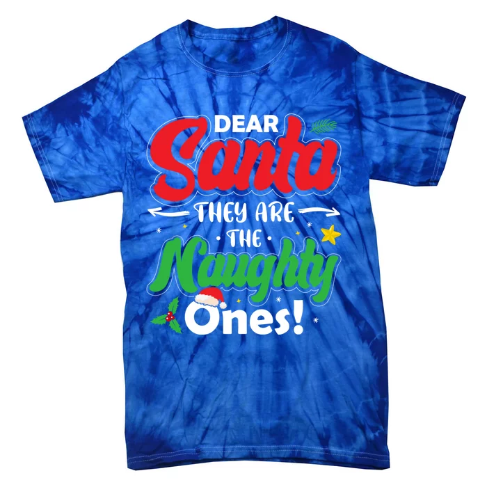 Dear Santa They Are The Naughty Ones Christmas Funny Gift Tie-Dye T-Shirt