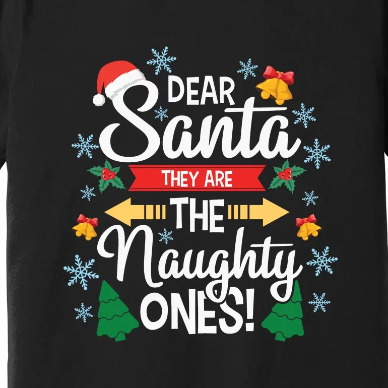 Dear Santa They Are The Naughty Ones Christmas Gift Premium T-Shirt