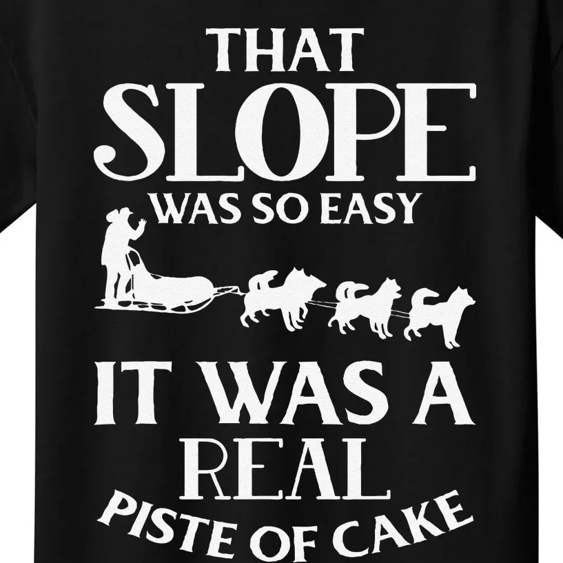 Dog Sledding That Slope Was So Easy Kids T-Shirt