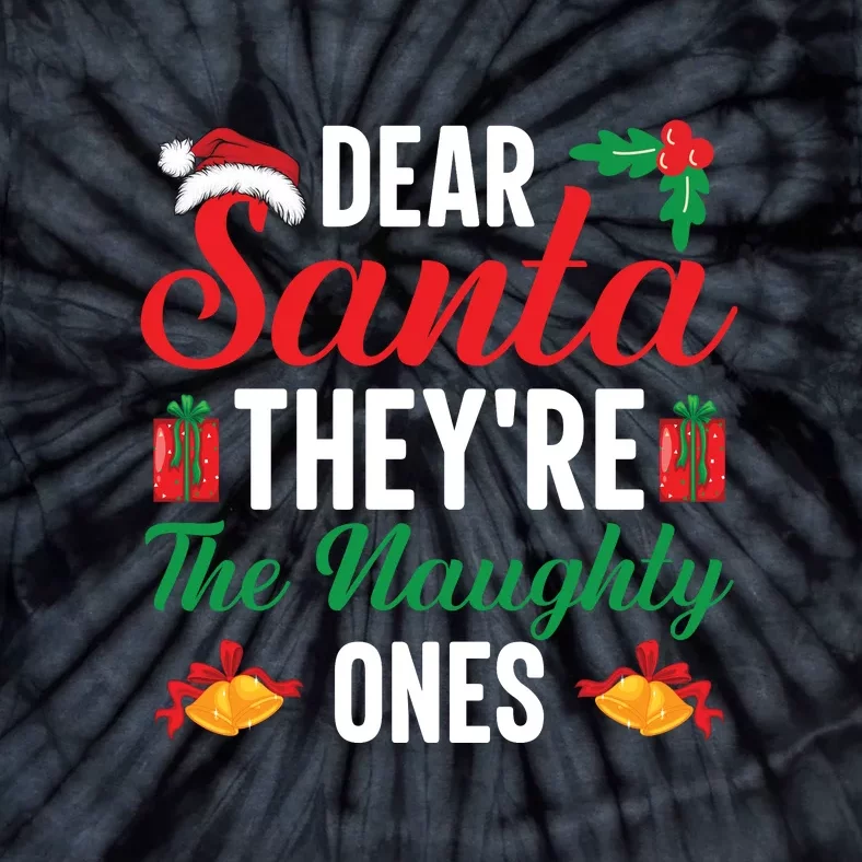 Dear Santa They're The Naughty Ones Christmas Gift Funny Xmas Holiday Tie-Dye T-Shirt