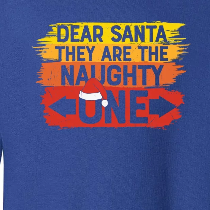 Dear Santa They Are The Naughty Ones Family Funny Christmas Gift Toddler Sweatshirt