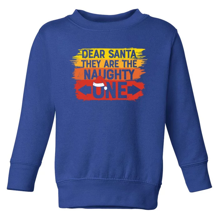 Dear Santa They Are The Naughty Ones Family Funny Christmas Gift Toddler Sweatshirt