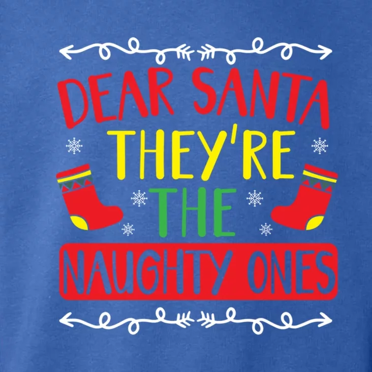 Dear Santa TheyRe The Naughty Ones Christmas Day Xmas Meaningful Gift Toddler Hoodie