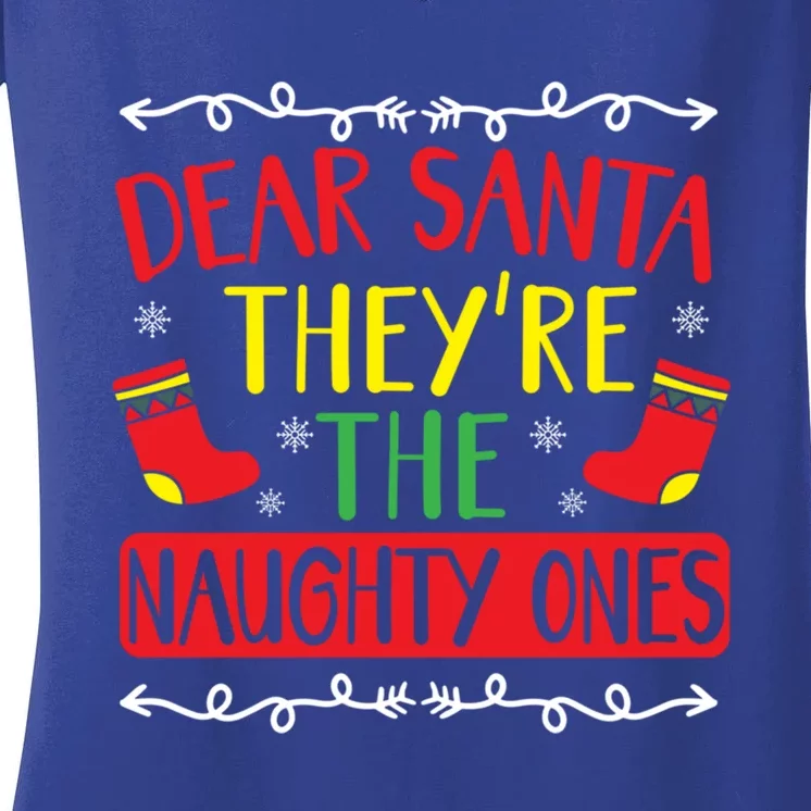 Dear Santa TheyRe The Naughty Ones Christmas Day Xmas Meaningful Gift Women's V-Neck T-Shirt