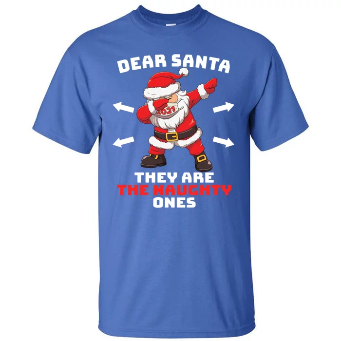 Dear Santa TheyRe The Naughty Ones Christmas Dabbing Santa Gift Tall T-Shirt