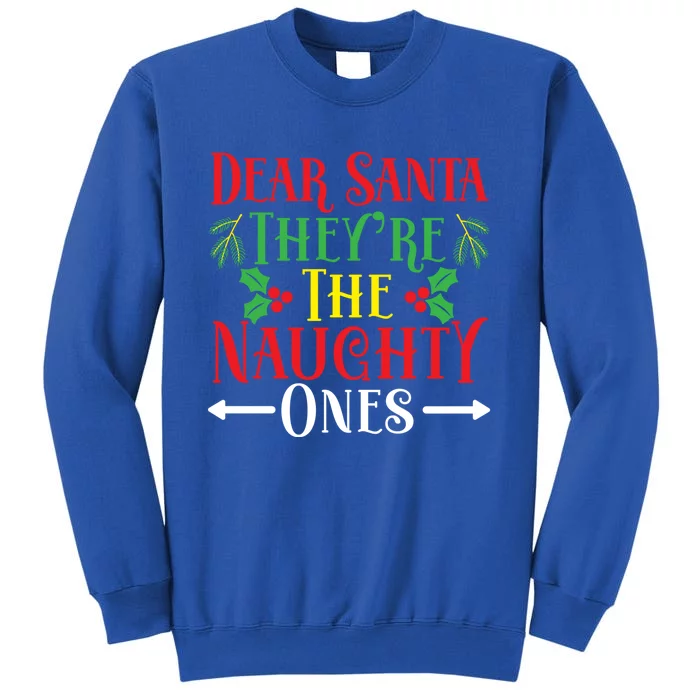 Dear Santa TheyRe The Naughty Ones Christmas Day Xmas Cute Gift Tall Sweatshirt