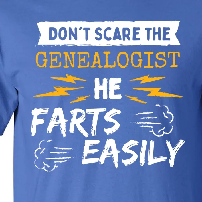 Don't Scare The Genealogist He Farts Easily Genealogy Farter Gift Tall T-Shirt