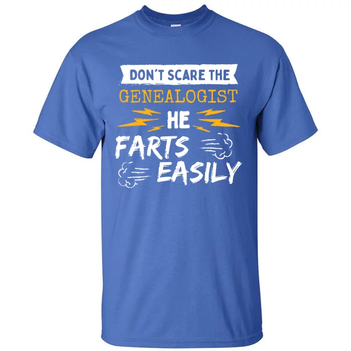 Don't Scare The Genealogist He Farts Easily Genealogy Farter Gift Tall T-Shirt