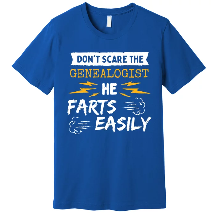 Don't Scare The Genealogist He Farts Easily Genealogy Farter Gift Premium T-Shirt