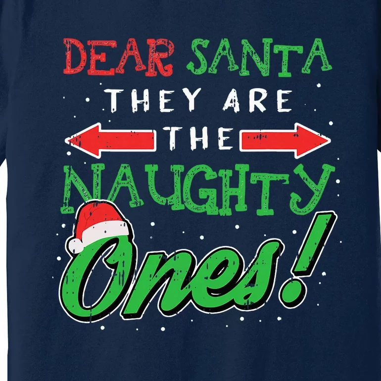 Dear Santa They Are The Naughty Ones Funny Christmas Gifts Premium T-Shirt