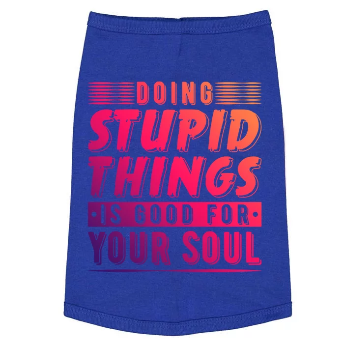 Doing Stupid Things Is Good For Your Soul Snowboarding Fans Gift Doggie Tank